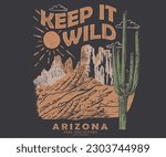 Keep it wild. Wanderlust desert national park, Desert vibes vector graphic print design for apparel, sticker, poster, background and others. Arizona t-shirt artwork design.