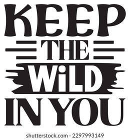 Keep The Wild In You SVG Design Vector File.