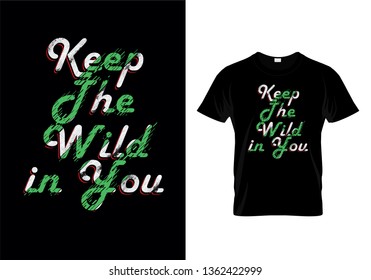 Keep The Wild in You Typography T Shirt Design Vector