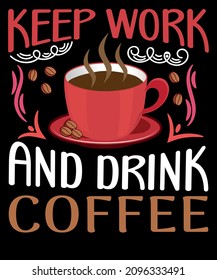 Mantener el trabajo y beber café - diseño de camisetas de amante del café.