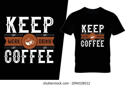 Keep work drink coffee t shirt design vector. This design you can be used in bags, posters, sticker, mugs and also different print items.
