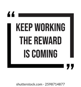 keep working the reward is coming inspirational design quote, motivational quotes, typography illustration lettering quotes