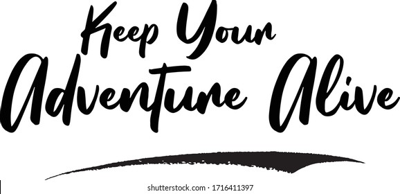 Keep Your Adventure Alive Calligraphy Phrase, Lettering Inscription.