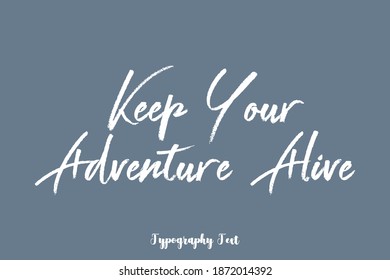 Keep Your Adventure Alive Quotation in Handwritten Calligraphy Text On Gray Background