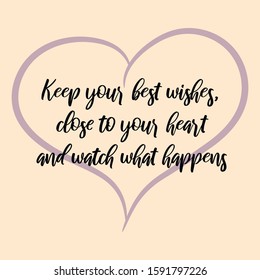 Keep your best wishes, close to your heart and watch what happens. Ready to post social media quote