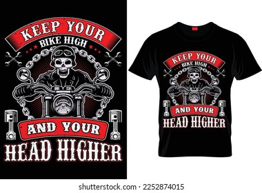 KEEP YOUR BIKE HIGH AND YOUR HEAD HIGHER.