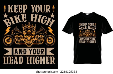 Keep Your Bike High And Your Head Higher...Motorcycle T-Shirt Design Template