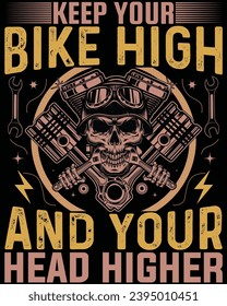 Keep your bike high and your head higher- motorcycle t shirt design