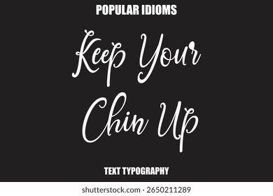 Keep Your Chin Up  Stylist Calligrathy text Idioms
