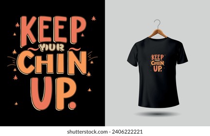 Keep your chin up tshirt design for motivation