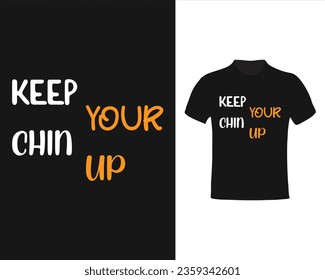 Keep Your Chin up , Typography Lettering quotes for tshirt design