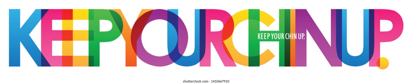 KEEP YOUR CHIN UP. colorful vector typography banner
