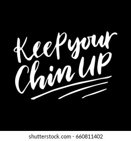 Keep your chin up.Inspirational quote.Hand drawn poster with hand lettering. 
