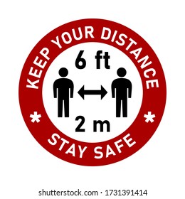 Keep Your Distance 6 ft or 6 Feet 2 m or 2 Metres and Stay Safe Round Traffic Sign Style Adhesive or Badge Social Distancing Instruction Icon. Vector Image.