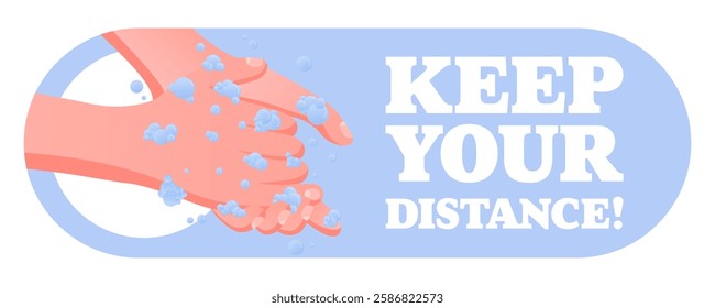 Keep Your Distance. Social distancing message, handwashing awareness, clean hands, soap bubbles, hygiene promotion, prevention concept