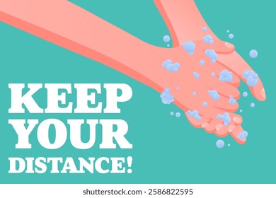 Keep Your Distance. Social distancing message, hands washing with soap and water, hygiene promotion, clean habits, green background, virus prevention