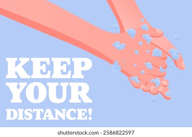 Keep Your Distance. Social distancing message, handwashing awareness, clean hands, soap bubbles, hygiene promotion, prevention concept