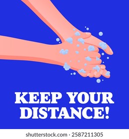 Keep Your Distance. Social distancing message, hands washing with soap and water, hygiene promotion, clean habits, blue background, virus prevention.