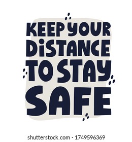 Keep your distance to stay safe quote. Hand drawn vector lettering for banner, social media. Social distancing concept.