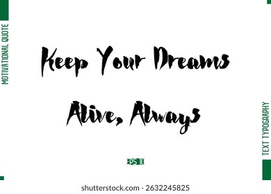 Keep Your Dreams Alive, Always Bold Calligraphy Text Positive Trendy Life Quote Phrase