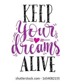 Keep your dreams alive, inspirational quotes for print, card, and more media. Lettering vector EPS 10