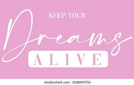 Keep your dreams alive motivational slogan typography for t-shirt prints, posters and other uses.