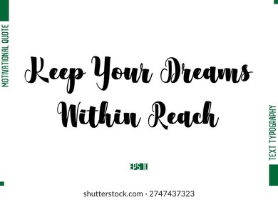 Keep Your Dreams Within Reach Bold Calligraphic Text Inspirational Trendy Life Quote Phrase