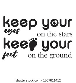 Keep your eyes on the star, keep you feet on the ground vector svg cut file and craft