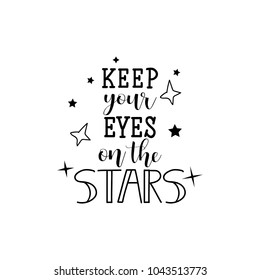 Keep your eyes on the stars. lettering. Hand drawn vector illustration. element for flyers, banner, postcards and posters. Modern calligraphy