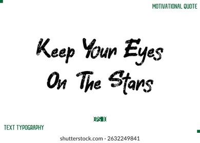 Keep Your Eyes On The Stars Stylish Grunge Text Typography Lettering Positive Life Quote