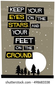 Keep your eyes on the stars, and your feet on the ground. (Flat Style Vector Illustration Motivational Quote Poster Design)