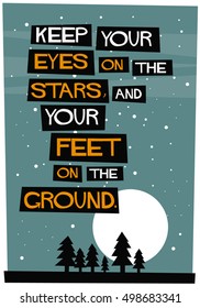 Keep your eyes on the stars, and your feet on the ground. (Flat Style Vector Illustration Motivational Quote Poster Design)