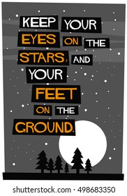 Keep your eyes on the stars, and your feet on the ground. (Flat Style Vector Illustration Motivational Quote Poster Design)