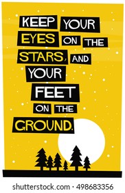Keep your eyes on the stars, and your feet on the ground. (Flat Style Vector Illustration Motivational Quote Poster Design)