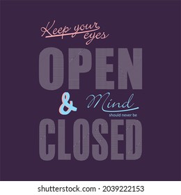 Keep your eyes open and mind should never be closed typography slogan for t shirt printing, tee graphic design. 