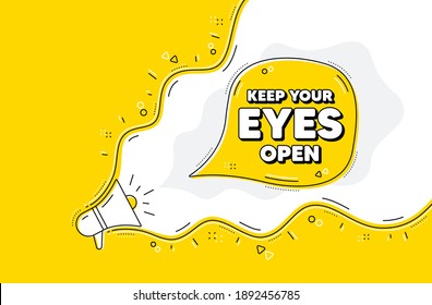 Keep your eyes open motivation quote. Loudspeaker alert message. Motivational slogan. Inspiration message. Yellow background with megaphone. Announce promotion offer. Vector