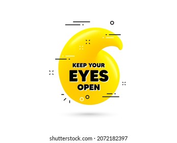 Keep Your Eyes Open Motivation Quote. Yellow 3d Quotation Bubble. Motivational Slogan. Inspiration Message. Keep Your Eyes Open Minimal Talk Quote. 3d Quotation Mark With Message. Vector