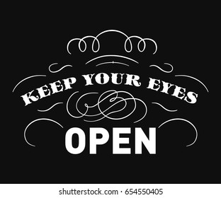 Keep your eyes open, quote. Stylish vintage illustration with curls on black background. This illustration can be used as a print on t-shirts and bags, stationary or as a poster