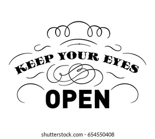 Keep your eyes open, quote. Stylish vintage illustration with curls on white background. This illustration can be used as a print on t-shirts and bags, stationary or as a poster