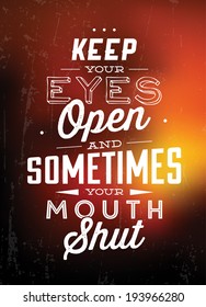 Keep Your Eyes Open, And Sometimes Your Mouth Shut / Quote Typographic Background Design