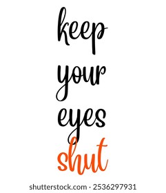 Mantén los ojos cerrados con citas inspiradoras y motivadoras, tipografía, moda, arte, diseños: para estampados, carteles, tarjetas, camisetas, sudaderas con capucha para tazas de café, etc.