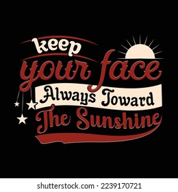 Keep Your Face Always Toward The Sunshine T-Shirt Design