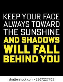 Keep your face always toward the sunshine Typography Tshirt Design
