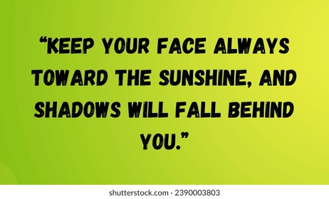 mantén tu cara siempre al sol y las sombras se caerán detrás de ti. citas motivacionales escritas en fondo de degradado verde.