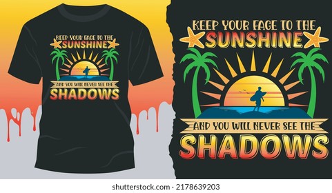Keep Your Face To The Sunshine And You Will Never See The Shadows Premium T-Shirt Design.