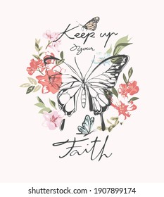 keep up your faith slogan with hand drawn butterfly on colorful flower background 