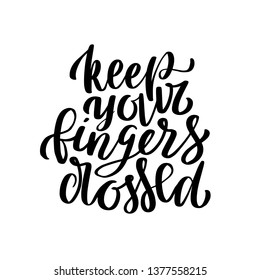 Keep your fingers crossed hand drawn vector lettering. Positive slogan. Hand lettered quote. Poster, banner, greeting card design element