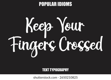 Keep Your Fingers Crossed text Calligrathy Stylist Idioms