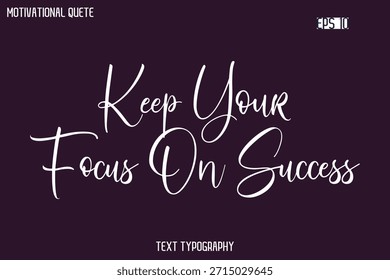 Mantén Tu Enfoque En El Éxito - Tipografía Cursiva Vector De Letras Creativas Frase Motivacional
