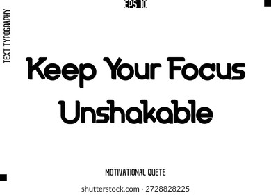 Keep Your Focus Unshakable  -Achievement Quote Modern Typography Lettering Vector Illustration